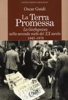 La terra promessa. La Garfagnana nella seconda metà del XX secolo. 1945-1970 di Oscar Guidi edito da C&P Adver Effigi