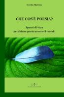 Che cos'è poesia? Spunti di vista per abitare poeticamente il mondo di Cecilia Martino edito da Giuliano Ladolfi Editore