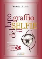 Selfie. Il graffio del lupo di Stefano De Lellis edito da Photocity.it
