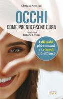 Occhi. Come prendersene cura. I disturbi più comuni e i rimedi più efficaci di Claudio Azzolini edito da Edizioni LSWR