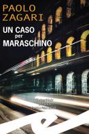 Un caso per Maraschino di Paolo Zagari edito da Frilli