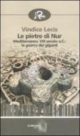 Le pietre di Nur. Mediterraneo, VIII secolo a. C.: la guerra dei giganti di Vindice Lecis edito da Robin