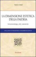 La dimensione estetica della paideia. Fenomenologia, arte, narratività di Marco Dallari edito da Erickson