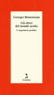 Gli ebrei del mondo arabo. L'argomento proibito di Georges Bensoussan edito da Giuntina