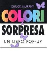 Colori a sorpresa. Un libro pop-up di Chuck Murphy edito da Franco Cosimo Panini