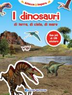 I dinosauri di terra, di cielo, di mare. Con adesivi edito da Edizioni del Borgo