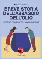 Breve storia dell'assaggio dell'olio. Nascita ed evoluzione dell'analisi sensoriale di Lorenzo Cerretani edito da Olio Officina