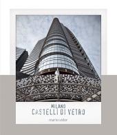 Milano, castelli di vetro. Ediz. italiana e inglese di Mario Vidor edito da Punto Marte