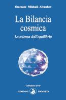La Bilancia cosmica. La scienza dell'equilibrio di Omraam Mikhaël Aïvanhov edito da Prosveta