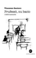 Prufesso', nu bacio. I miei ragazzi di Vincenzo Santoro edito da Iuppiter