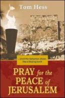 Pray for the peace of Jerusalem. Until her salvation shines like a blazing torch di Tom Hess edito da Destiny Image Europe