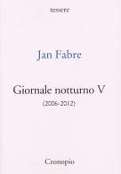 Giornale notturno (2006-2012) vol.5 di Jan Fabre edito da Cronopio