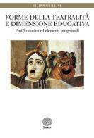Forme della teatralità e dimensione educativa. Profilo storico ed elementi progettuali di Filippo Pollini edito da Stamen