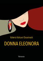Donna Eleonora di Valeria Valcavi Ossoinack edito da Youcanprint