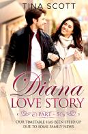 Diana love story. Our timetable has been sped up due to some family news vol.5 di Tina Scott edito da Youcanprint