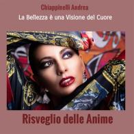 Risveglio delle anime. La bellezza è una visione del cuore. Nuova ediz. di Andrea Chiappinelli edito da StreetLib