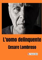 L'uomo delinquente. Nuova ediz. di Cesare Lombroso edito da StreetLib