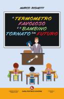 Il termometro favoloso e il bambino tornato dal futuro di Marco Righetti edito da Kimerik