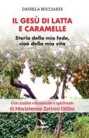 Il Gesù di latta e caramelle. Storia della mia fede, cioè della mia vita di Daniela Bocciardi edito da Editrice Elledici