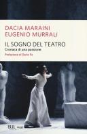 Il sogno del teatro. Cronaca di una passione di Dacia Maraini, Eugenio Murrali edito da Rizzoli