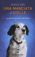 Avevo solo una manciata di stelle. La storia vera del cane Ruby di Carola Vannini edito da Sperling & Kupfer