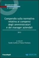 Compendio sulla normativa relativa ai compensi degli amministratori e dei manager aziendali 2013 edito da Franco Angeli