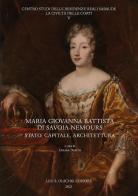 Maria Giovanna Battista di Savoia-Nemours. Stato, capitale, architettura edito da Olschki