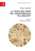 La sfida dei porti nel Mediterraneo «allargato» di Teresa Amodio edito da Aracne