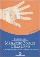 Massaggio zonale della mano. Un modo facile per alleviare i disturbi più frequenti di Ewald Kliegel edito da Edizioni Mediterranee