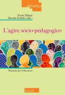 L'agire socio-pedagogico. Manuale per l'educatore edito da Scholé