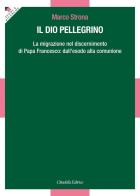 Il Dio pellegrino. La migrazione nel discernimento di papa Francesco: dall'esodo alla comunione di Marco Strona edito da Cittadella