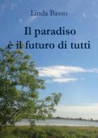 Il paradiso è il futuro di tutti di Linda Basso edito da Youcanprint
