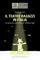 Il teatro ragazzi in Italia. Un percorso possibile dal 2008 ad oggi di Mario Bianchi edito da Franco Angeli
