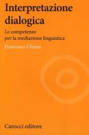 Interpretazione dialogica. Le competenze per la mediazione linguistica di Francesca Chessa edito da Carocci