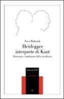Heidegger interprete di Kant. Finitezza e fondazione della metafisica di Pavel Rebernik edito da Edizioni ETS