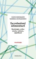 Le relazioni alimentari. Sociologia e cibo: storia, cultura, significati di Cleto Corposanto, Vanessa S. De Francesco edito da Rubbettino