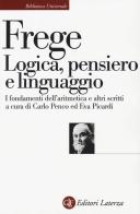 Logica, pensiero e linguaggio. I fondamenti dell'aritmetica e altri scritti di Gottlob Frege edito da Laterza