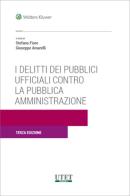 I delitti dei pubblici ufficiali contro la Pubblica amministrazione edito da Utet Giuridica