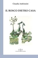 Il bosco dietro casa di Claudia Ambrosini edito da Giuliano Ladolfi Editore