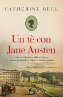 Un tè con Jane Austen di Catherine Bell edito da TRE60