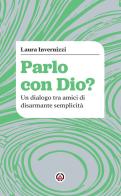 Parlo con Dio? Un dialogo tra amici di disarmante semplicità di Laura Invernizzi edito da Centro Ambrosiano