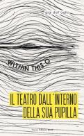 Il teatro dall'interno della sua pupilla. Within this O di Gigi Dall'Aglio edito da Nuova Editrice Berti