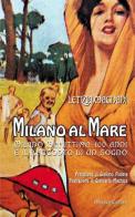 Milano al mare Milano Marittima. 100 anni e il racconto di un sogno di Letizia Magnani edito da Minerva Edizioni (Bologna)