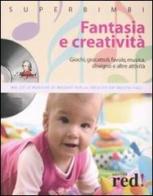 Fantasia e creatività. Giochi, giocattoli, favole, musica, disegno e altre attività. Con CD Audio edito da Red Edizioni