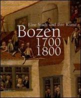 Bozen 1700-1800. Eine Stadt und ihre Kunst. Catalogo della mostra (Bolzano, 16 ottobre-16 gennaio 2005) edito da Silvana
