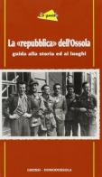 La «repubblica» dell'Ossola. Guida alla storia ed ai luoghi edito da Grossi