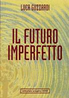 Il futuro imperfetto di Luca Guzzardi edito da Progetto 2000