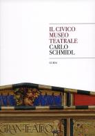Il museo civico teatrale Carlo Schmidl. Guida di Marta Finzi, Anna Krekic edito da Civici Musei Storia ed Arte