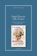 Saint-Vincent Ville D'Eaux. Turismo a Saint-Vincent tra '800 e '900 di Chantal Vuillermoz edito da Duc Arti Grafiche