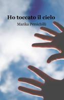 Ho toccato il cielo di Marika Persichilli edito da ilmiolibro self publishing